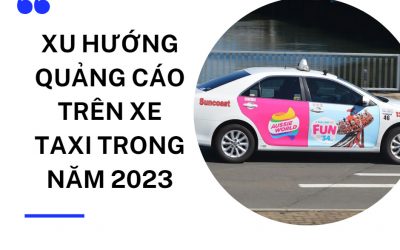 Xu hướng quảng cáo trên xe Taxi trong năm 2023