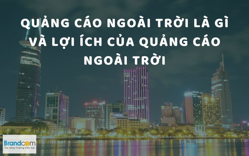 Quảng cáo ngoài trời là gì và lợi ích của quảng cáo ngoài trời