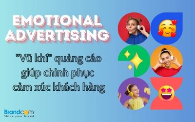 Emotional Advertising – “Vũ khí” giúp chinh phục cảm xúc khách hàng