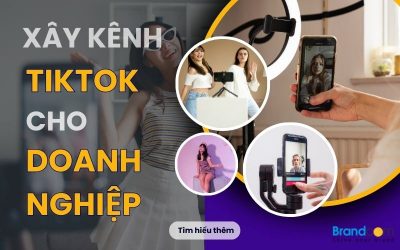 Xây kênh TikTok cho doanh nghiệp: Hướng dẫn chi tiết từ A – Z 