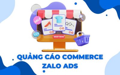 Quảng cáo Commerce trên Zalo Ads: Tối ưu hóa trải nghiệm mua sắm, tăng doanh số bán hàng