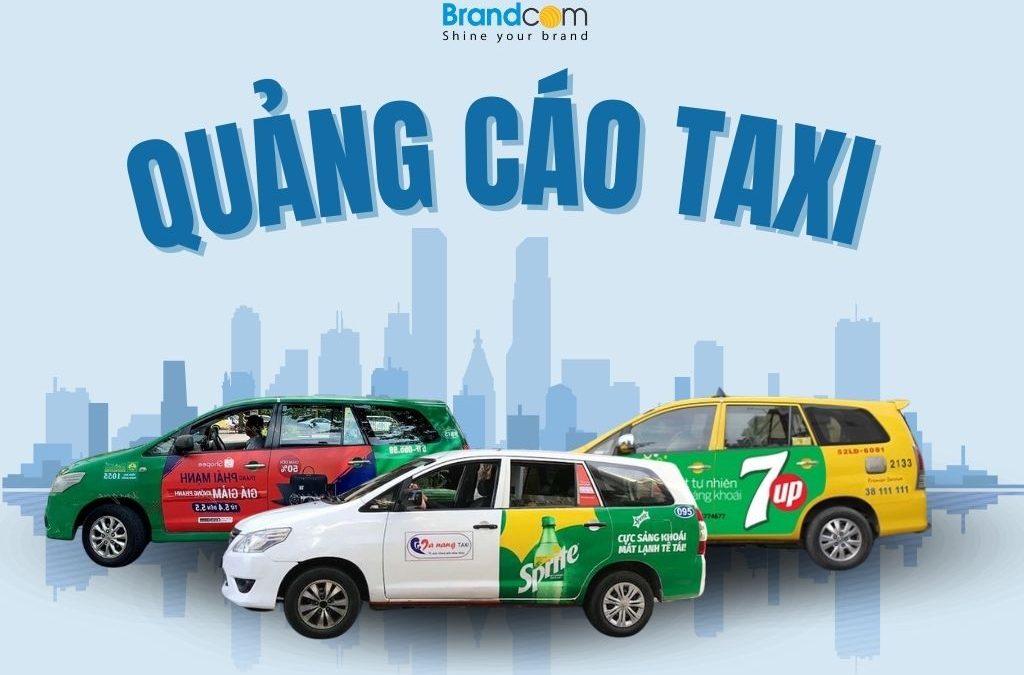 QUẢNG CÁO TRÊN XE TAXI - GIẢI PHÁP TIẾP CẬN KHÁCH HÀNG 24/7