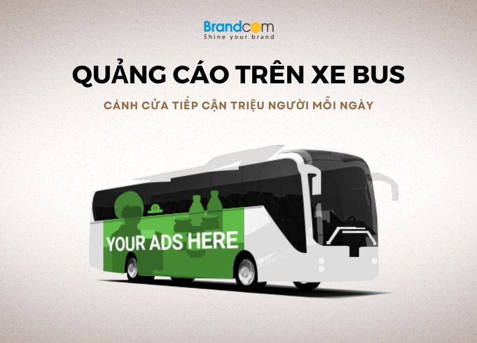 QUẢNG CÁO XE BUS – CÁNH CỬA TIẾP CẬN TRIỆU NGƯỜI MỖI NGÀY