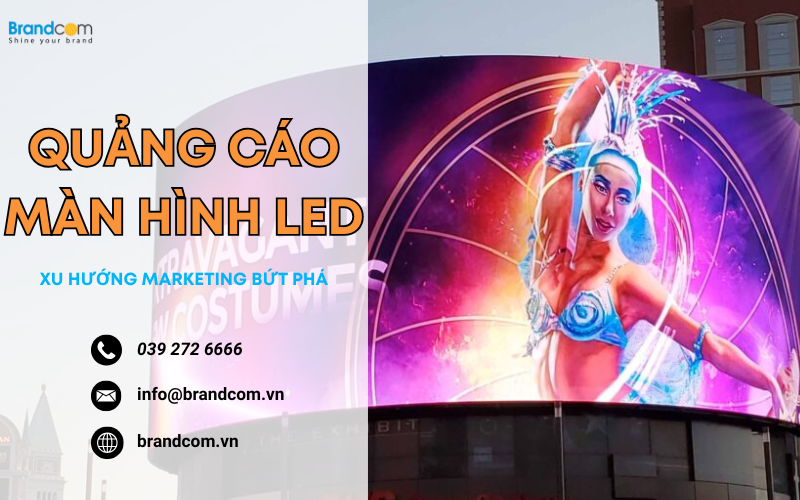 Quảng cáo màn hình LED: xu hướng marketing bứt phá