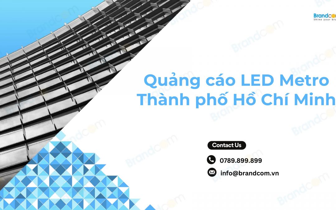 Quảng cáo LED Metro Thành phố Hồ Chí Minh mới nhất